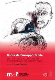 Uscire dall'insopportabile. Culture e pratiche di psichiatria de-istituzionale nel Nordest Italia