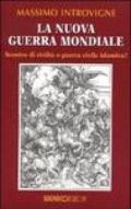 La nuova guerra mondiale. Scontro di civiltà o guerra civile islamica?