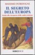 Il segreto dell'Europa. Guida alla riscoperta delle radici cristiane