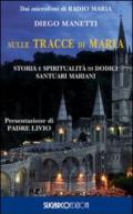 Sulle tracce di Maria. Storia e spirirualità di dodici santuari mariani