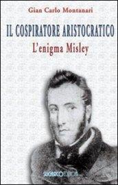 Il cospiratore aristocratico. L'enigma Misley