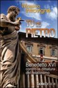 Tu sei Pietro. Benedetto XVI contro la dittatura