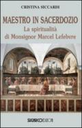 Maestro in sacerdozio. La spiritualità di Mons. Marcel Lefebvre