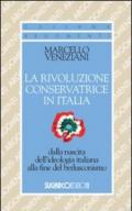 La rivoluzione conservatrice in Italia dalla nascita dell'ideologia italiana alla fine del berlusconismo