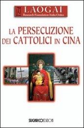 La persecuzione dei cattolici in Cina