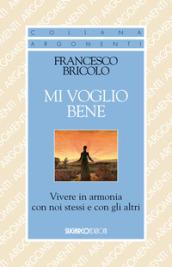 Mi voglio bene. Vivere in armonia con noi stessi e con gli altri