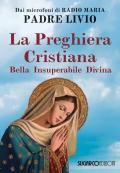 La preghiera cristiana. Bella, insuperabile, divina