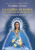 La gloria di Maria nell'annuncio dei segreti. Il segno di Medjugorje illuminerà il mondo