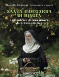 Santa Ildegarda di Bingen. Ispiratrice di una nuova dietetica olistica