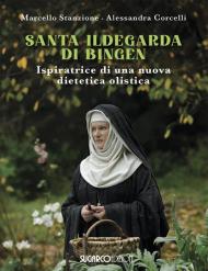Santa Ildegarda di Bingen. Ispiratrice di una nuova dietetica olistica