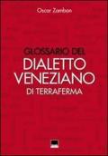 Glossario del dialetto veneziano di terraferma. Provincia nord-orientale di Venezia, Destra Piave Trevigiana, Pordenone, Istria, Dalmazia