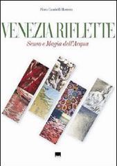 Venezia riflette. Senso e magia dell'acqua. Ediz. italiana e inglese