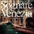 Sognare Venezia-Rêver Venise. Ediz. bilingue