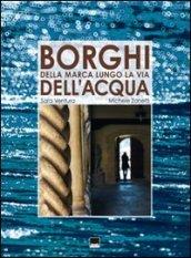 Borghi della Marca lungo le vie dell'acqua. Ediz. italiana e inglese