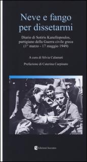 Neve e fango per dissetarmi. Diario di Sotiris Kanellopoulos, partigiano della guerra civile greaca (1° marzo-17 maggio 1949)