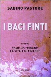 I baci finti. Come ho «ridato» la vita a mia madre