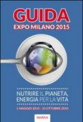 Guida Expo Milano 2015. Nutrire il Pianeta, energia per la vita