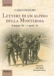 Lettere di un alpino della Monterosa. 8 marzo '44-1 aprile '45
