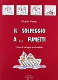 Il solfeggio a... fumetti. Corso di solfeggio per bambini. Vol. 1