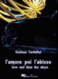 L'amore poi l'abisso-Love and then the abyss. Ediz. bilingue