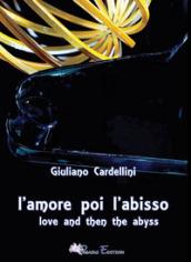 L'amore poi l'abisso-Love and then the abyss. Ediz. bilingue