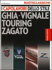 I capolavori dello stile. Ghia-Vignale, Touring, Zagato. Ruoteclassiche. Ediz. illustrata