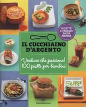 Il Cucchiaio d'Argento. Verdure che passione! 100 piatti per bambini