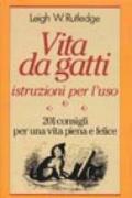 Vita da gatti: istruzioni per l'uso. 201 consigli per una vita piena e felice