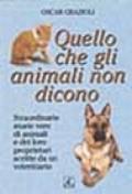 Quello che gli animali non dicono. Straordinarie storie vere di animali e dei loro proprietari scritte da un veterinario