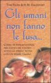 Gli umani non fanno le fusa... Corso di sopravvivenza per gatti che vivono sotto lo stesso tetto con un essere umano