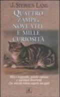 Quattro zampe, nove vite e mille curiosità. Miti e leggende, notizie curiose e aneddoti divertenti che avresti voluto sapere sui gatti