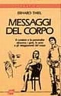 Messaggi del corpo. Il carattere e la personalità attraverso i gesti, le pose e gli atteggiamenti del corpo