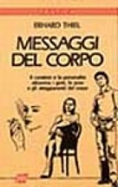 Messaggi del corpo. Il carattere e la personalità attraverso i gesti, le pose e gli atteggiamenti del corpo