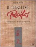 Il libro del reiki. I principi teorici e le applicazioni pratiche dell'antico metodo di guarigione orientale