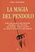 La magia del pendolo. Il libro più completo sulla radiestesia arricchito da oltre 130 tavole...