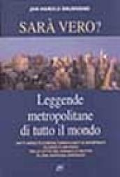 Sarà vero? Leggende metropolitane di tutto il mondo