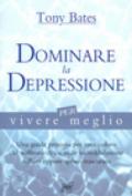 Dominare la depressione per vivere meglio