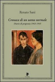 Cronaca di un uomo normale. Diario di prigionia 1943-1945