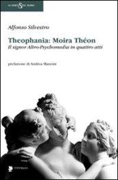 Theophania: Moira Thèon. Il signor altro-psychomedia in quattro atti