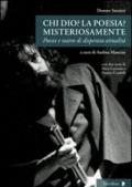 Chi Dio? La poesia? Misteriosamente. Poesie e teatro di disperata attualità