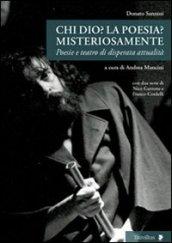 Chi Dio? La poesia? Misteriosamente. Poesie e teatro di disperata attualità