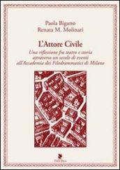 L'attore civile. Una riflessione fra teatro e storia attraverso un secolo di eventi all'Accademia dei Filodrammatici di Milano