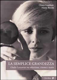 La semplice grandezza. Guilia Lazzarini tra televisione, cinema e teatro