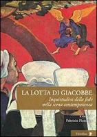 La lotta di Giacobbe. Inquietudini della fede nella scena contemporanea