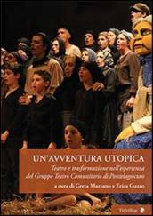 Un'avventura utopica. Teatro e trasformazione nell'esperienza del Gruppo Teatro Comunitario di Pontelagoscuro