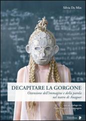 Decapitare la Gorgone. Ostensione dell'immagine e della parola nel teatro di Anagoor