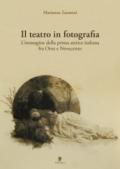 Il teatro in fotografia. L'immagine della prima attrice italiana fra Otto e Novecento. Ediz. illustrata