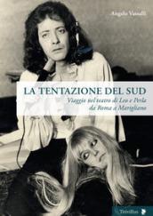 La tentazione del sud. Viaggio nel teatro di Leo e Perla da Roma a Marigliano