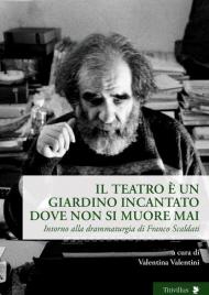 Il teatro è un giardino incantato dove non si muore mai. Intorno alla drammaturgia di Franco Scaldati