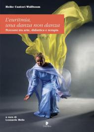 L' euritmia. Una danza non danza. Percorsi tra arte, didattica e terapia